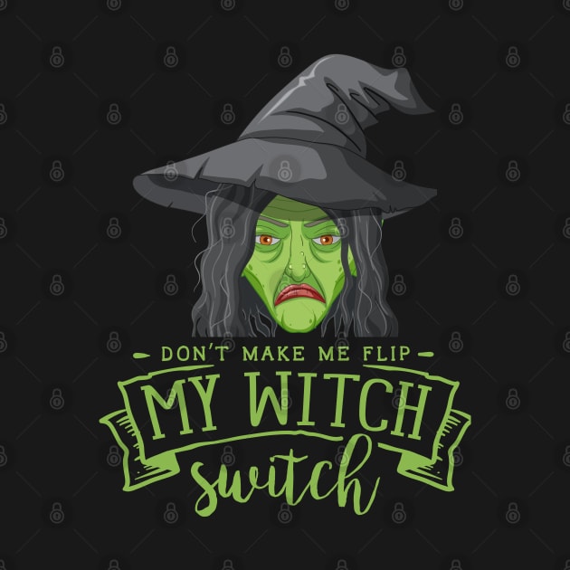 Don't Make Me Flip My Witch Switch by Budwood Designs