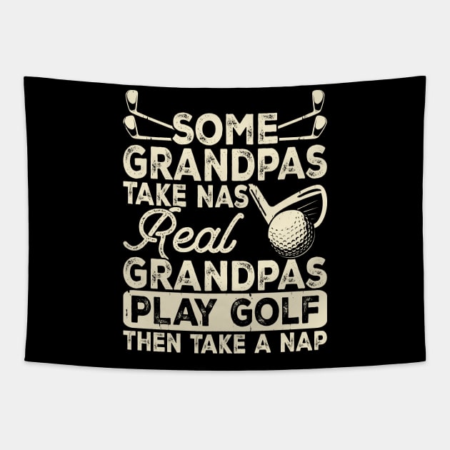 Some Grandpas Take Nas Real Grandpas Play Golf Then Take A Nap T Shirt For Women Men Tapestry by Pretr=ty