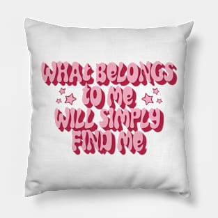 what belongs to me will simply find me Pillow