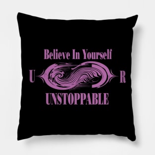 Believe In Yourself, You Are Unstoppable Pillow