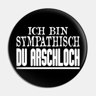 Ich Bin Sympathisch Du Arschloch Pin