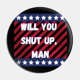 Will You Shut Up Man Joe 2020 Pin