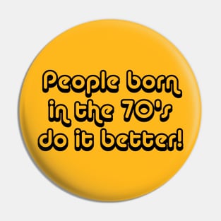 People Born In The 70's Do It Better Pin