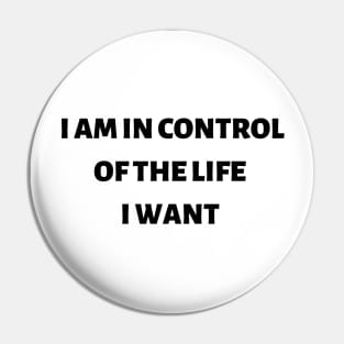 I am in control of the life I want Pin