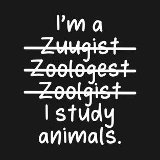 I'm a Zoologist, I Study Animals - Misspelled T-Shirt