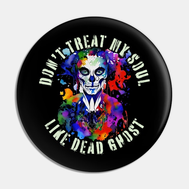 Dont treat me like dead ghost Pin by samsamteez