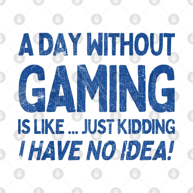 A Day Without Gaming Is Like.... Just Kidding I Have No Idea by DankFutura