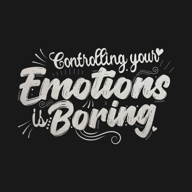 controlling your emotions is Boring by Goldewin