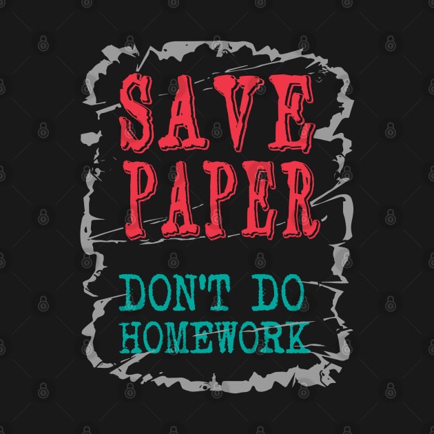 Save paper don't do homework by Urinstinkt