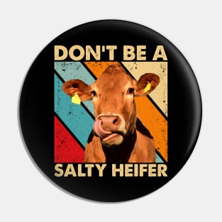 Don't Be A Salty Heifer cows lover vintage farm Pin