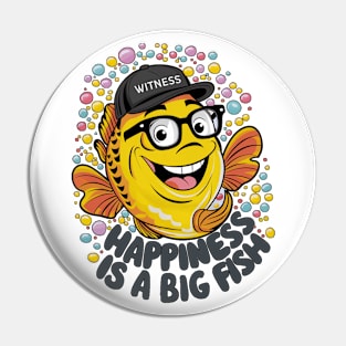 Happiness is a big fish Pin