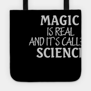 MAGIC IS REAL AND ITS CALLED SCIENCE Tote