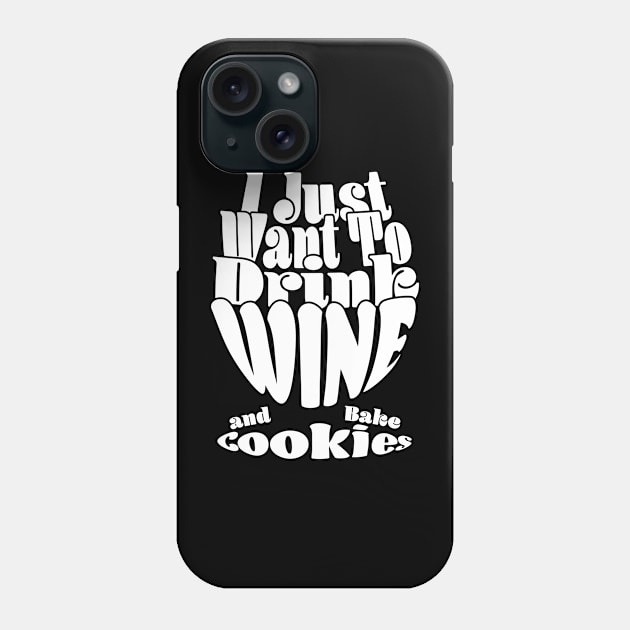 I Just Want To Drink Wine And Bake Cookie - Dark Phone Case by Czajnikolandia