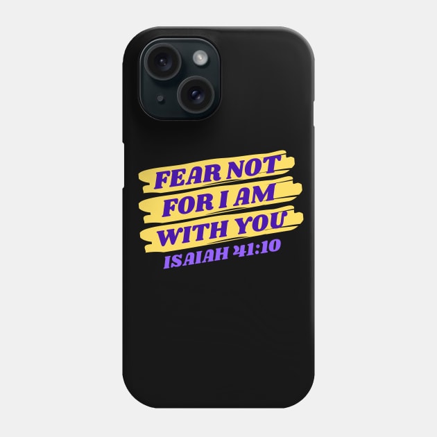 Fear Not For I Am With You | Bible Verse Isaiah 41:10 Phone Case by All Things Gospel