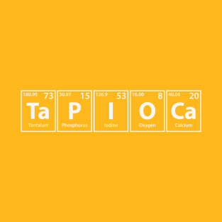 Tapioca (Ta-P-I-O-Ca) Periodic Elements Spelling T-Shirt