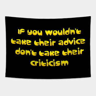 If you wouldn't take their advice Tapestry
