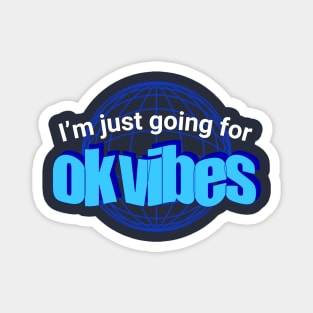 I'm Just Going For Ok Vibes - Good Vibes Parody Magnet