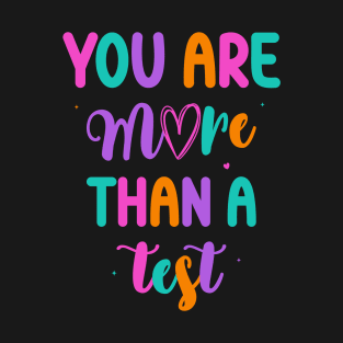 You Are More Than A Test Test Day Test Score Teacher T-Shirt