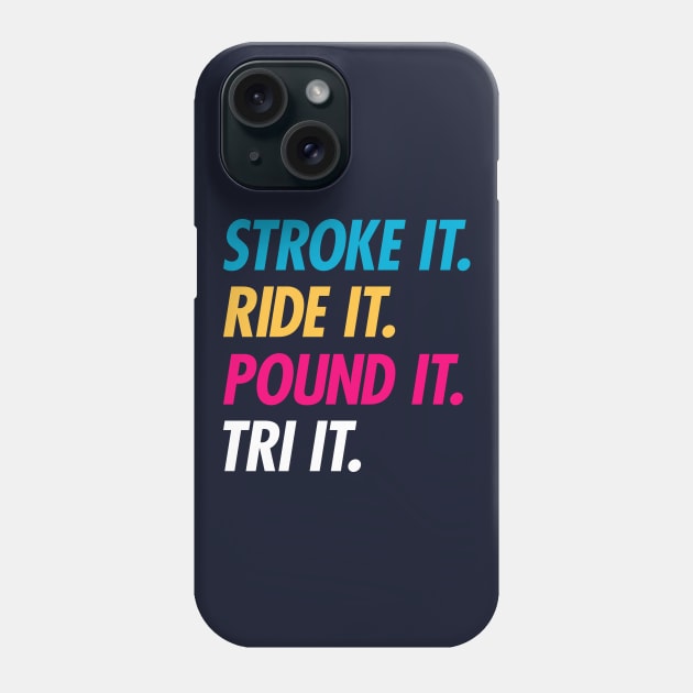 Stroke It Ride It Pound It Tri It Phone Case by brogressproject