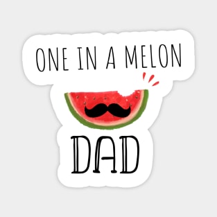 One In A Melon Dad- Funny Watermelon Summertime Gift Magnet