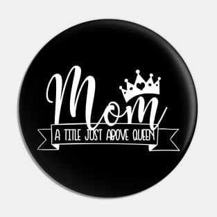 Mom A Title Just Above Queen Mothers Day Gift Pin