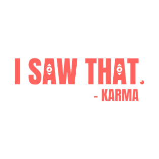 "I SAW THAT" - KARMA T-Shirt