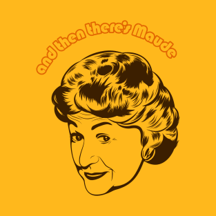 And Then There's Maude (V2) T-Shirt