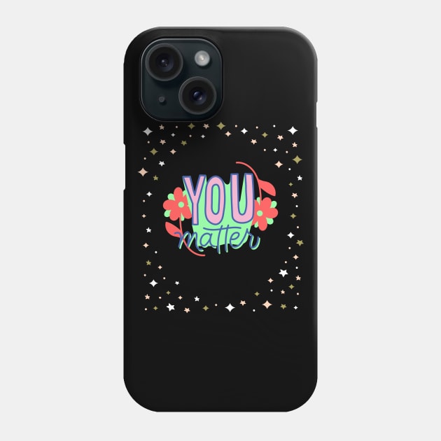 You Matter Phone Case by TANSHAMAYA