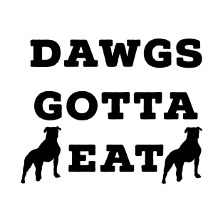 Dawgs Gotta Eat black text T-Shirt