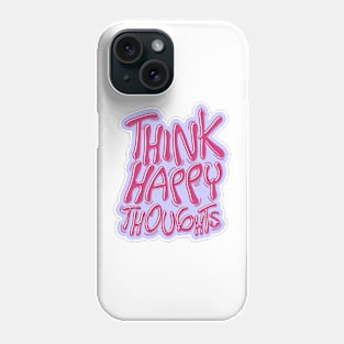 think happy thoughts Phone Case