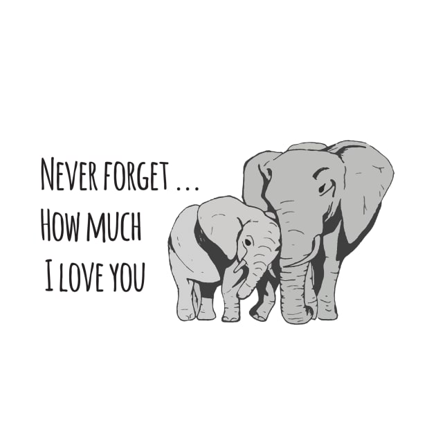 Never forget how much I love you elephants by drknice