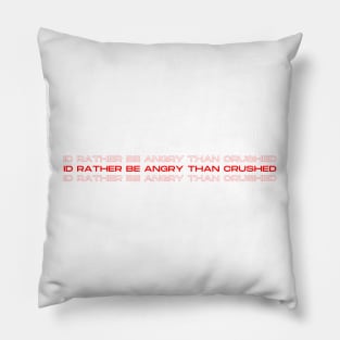 I’d rather be angry than crushed - Reneé Rapp - Too Well- Everything to Everyone Pillow