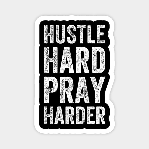 Hustle hard pray harder Magnet by captainmood