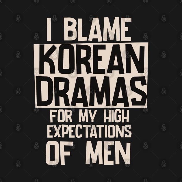 I Blame Korean Dramas For My High Expectations of Men by Issho Ni