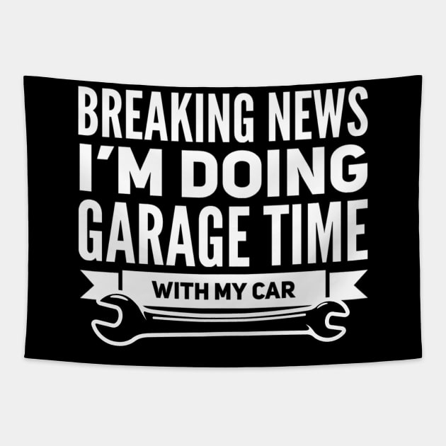 Breaking News I'm Doing Garage Time With My Car Funny Wrench Tools Tapestry by Carantined Chao$