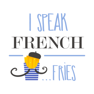 I speak french fries T-Shirt