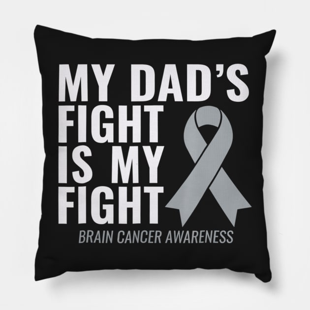 My Dads Fight Is My Fight Brain Cancer Awareness Pillow by ShariLambert