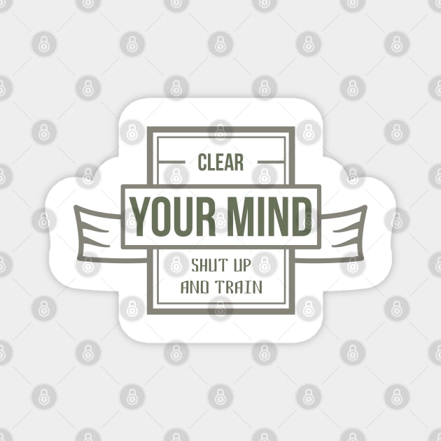 Clear Your MIND Shut Up And TRAIN ✪ Calisthenics Gym Fit Fam Workout Motto for Training Session Magnet by Naumovski