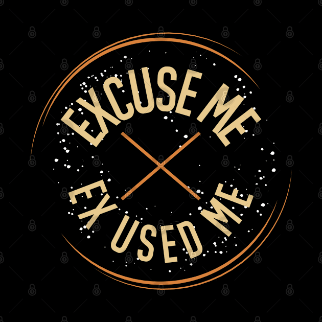 Excuse me ( Ex Used Me ) by FIFTY CLOTH