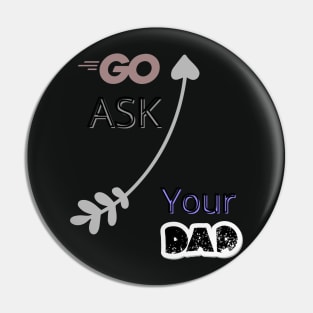 Go Ask Your Dad Pin