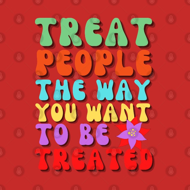 Treat people the way you want to be treated by TRACHLUIM