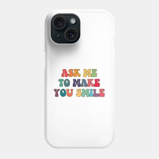 Ask me to make you smile Phone Case