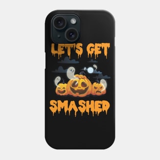 Lets get smashed Phone Case