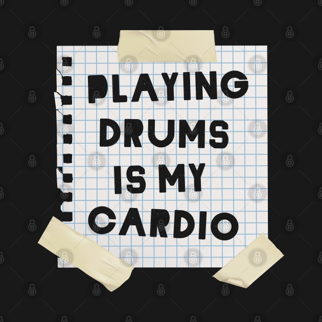 Playing Drums is My Cardio by dewinpal