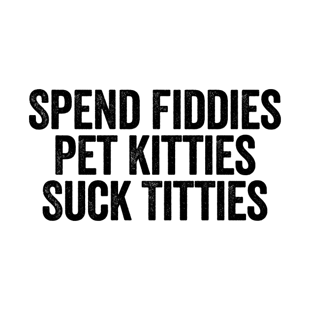 Spend Fiddies Pet Kitties Suck Titties (Black) by GuuuExperience