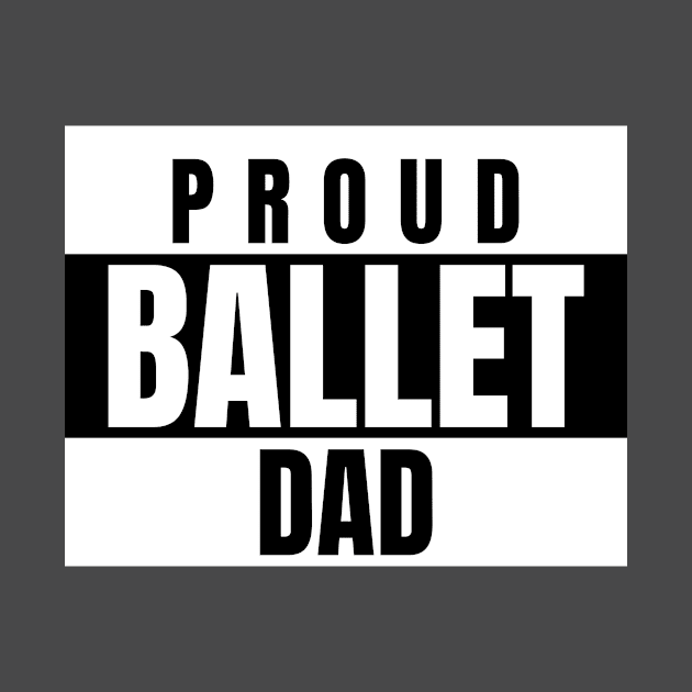 Proud Ballet Dad Dance by TeesByOlivia