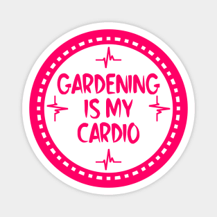 Gardening Is My Cardio Magnet