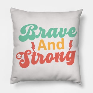 Brave and Strong - Women's Day Empowerment quote Pillow