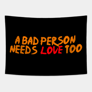 A Bad person needs love too Tapestry