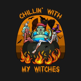 Chillin' with my witches T-Shirt